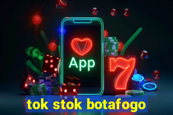 tok stok botafogo